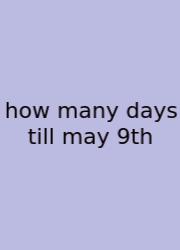 How Many Days Till May 9th