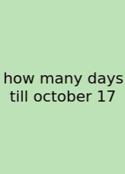 How Many Days Till October 17