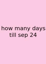 How Many Days Till Sep 24
