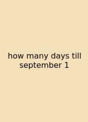 How Many Days Till September 1