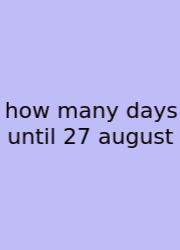 How Many Days Until 27 August