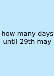 How Many Days Until 29th May