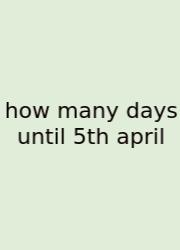 How Many Days Until 5th April