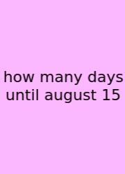 How Many Days Until August 15