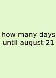 How Many Days Until August 21
