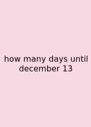 How Many Days Until December 13