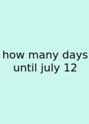 How Many Days Until July 12