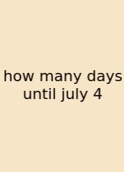 How Many Days Until July 4