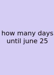 How Many Days Until June 25