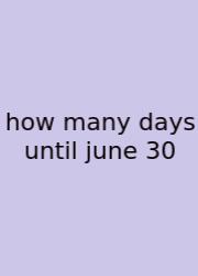 How Many Days Until June 30