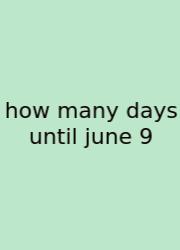 How Many Days Until June 9