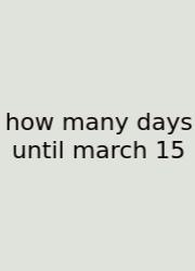 How Many Days Until March 15