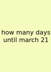 How Many Days Until March 21