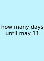 How Many Days Until May 11