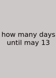 How Many Days Until May 13