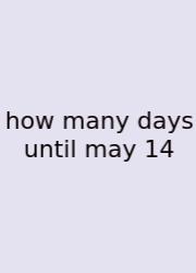 How Many Days Until May 14