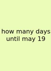 How Many Days Until May 19