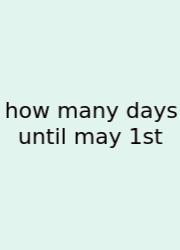 How Many Days Until May 1st