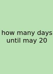 How Many Days Until May 20