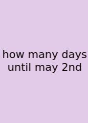 How Many Days Until May 2nd