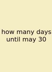 How Many Days Until May 30