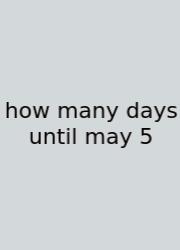 How Many Days Until May 5