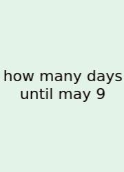 How Many Days Until May 9