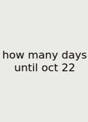 How Many Days Until Oct 22