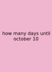 How Many Days Until October 10