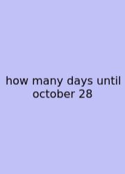 How Many Days Until October 28