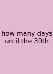 How Many Days Until The 30th