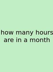 How Many Hours Are In A Month