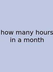 How Many Hours In A Month