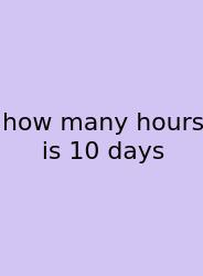 How Many Hours Is 10 Days