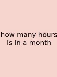 How Many Hours Is In A Month