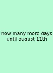 How Many More Days Until August 11th