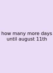 How Many More Days Until August 11th