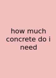 How Much Concrete Do I Need