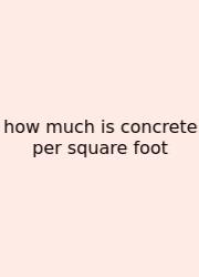 How Much Is Concrete Per Square Foot