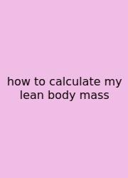 How To Calculate My Lean Body Mass