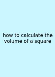 How To Calculate The Volume Of A Square