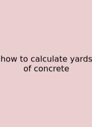 How To Calculate Yards Of Concrete