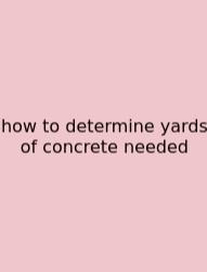 How To Determine Yards Of Concrete Needed