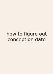 How To Figure Out Conception Date