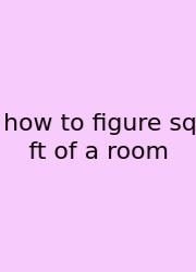 How To Figure Sq Ft Of A Room
