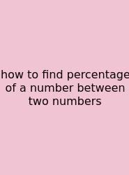 How To Find Percentage Of A Number Between Two Numbers