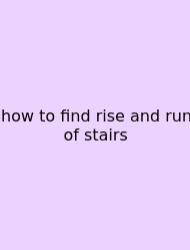 How To Find Rise And Run Of Stairs