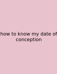 How To Know My Date Of Conception