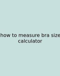 How To Measure Bra Size Calculator