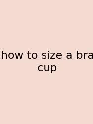How To Size A Bra Cup